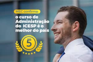Read more about the article ICESP: conheça a melhor faculdade de Administração do País, segundo o MEC